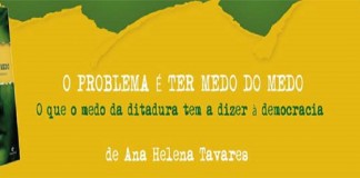 “O problema é ter medo do medo”, por Ana Helena Ribeiro Tavares
