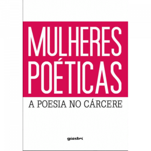 revistapazes.com - "Mulheres poéticas": conheça a poesia escrita por mulheres no cárcere