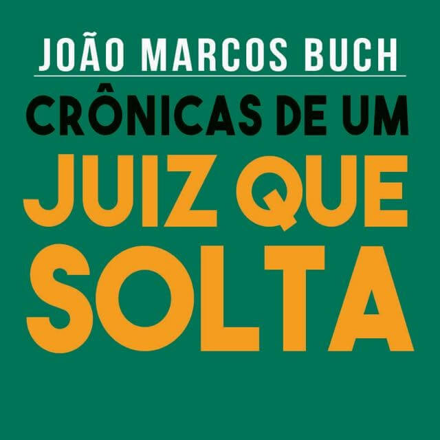 “Crônicas de um juiz que solta”: conheça o novo livro de João Marcos Buch